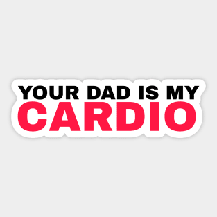 Your Dad is My Cardio - #3 Sticker